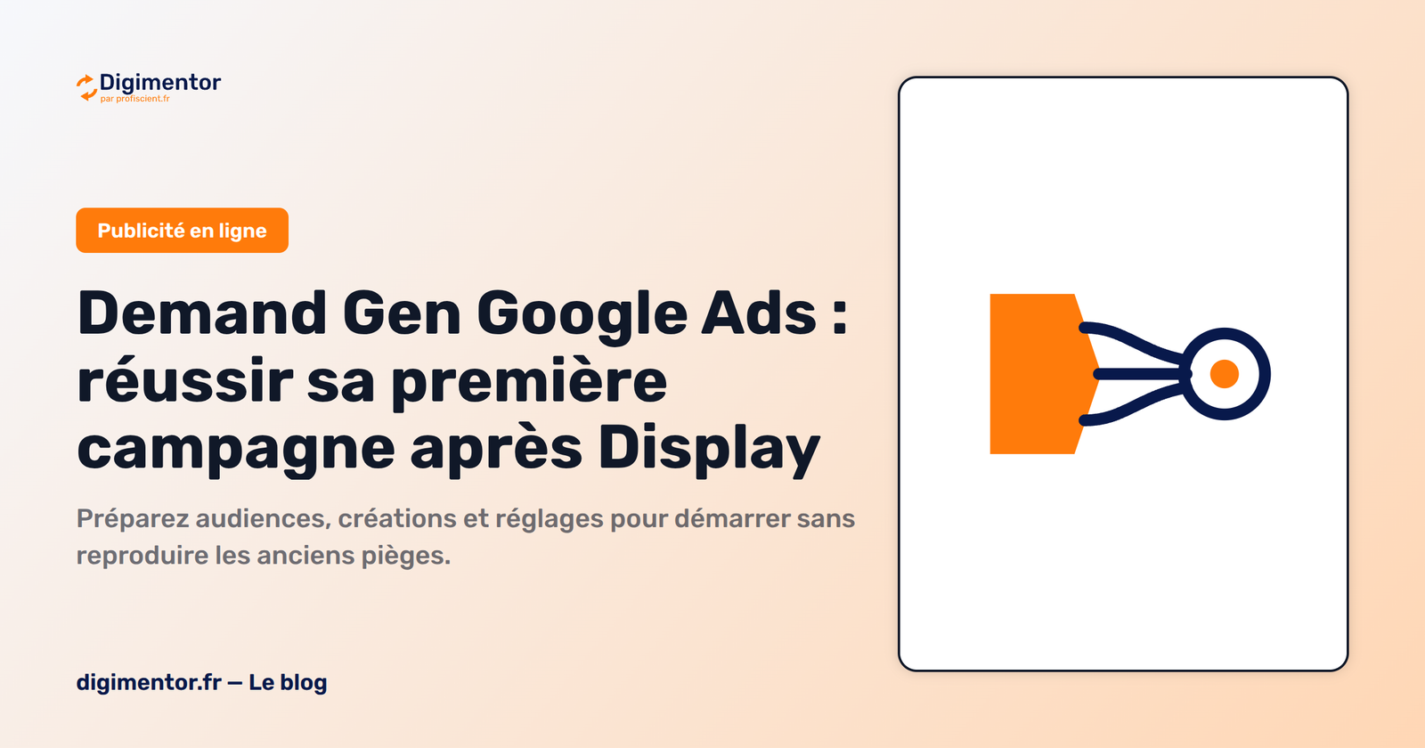 Demand Gen Google Ads : réussir sa première campagne après Display